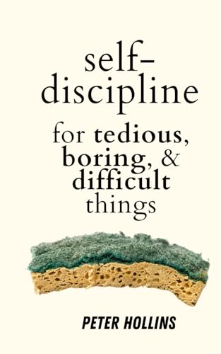 Self-Discipline for Tedious, Boring, and Difficult Things (Live a Disciplined Life, Band 17) von Independently published