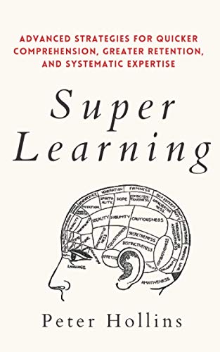 Super Learning: Advanced Strategies for Quicker Comprehension, Greater Retention, and Systematic Expertise (Learning how to Learn, Band 4) von Independently published