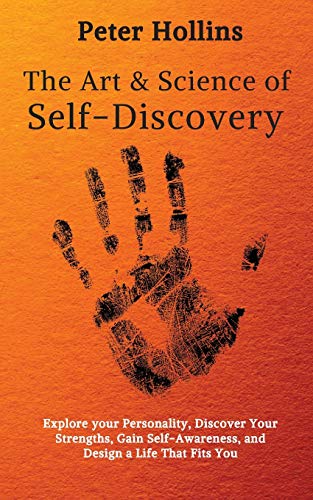 The Art and Science of Self-Discovery: Explore your Personality, Discover Your Strengths, Gain Self-Awareness, and Design a Life That Fits You The Art and Science of Self-Discovery: Explore your Personality, Discover Your Strengths, Gain Self-Awareness, and Design a Life That Fits You von Pkcs Media, Inc.