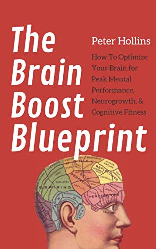 The Brain Boost Blueprint: How To Optimize Your Brain for Peak Mental Performance, Neurogrowth, and Cognitive Fitness (Think Smarter, Not Harder, Band 4) von Independently published
