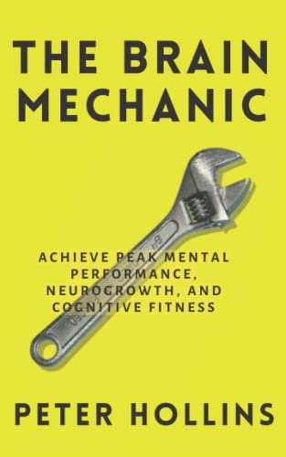 The Brain Mechanic: How to Optimize Your Brain for Peak Mental Performance, Neurogrowth, and Cognitive Fitness (Think Smarter, Not Harder, Band 10) The Brain Mechanic: How to Optimize Your Brain for Peak Mental Performance, Neurogrowth, and Cognitive Fitness (Think Smarter, Not Harder, Band 10) von Independently published
