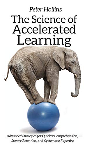 The Science of Accelerated Learning: Advanced Strategies for Quicker Comprehension, Greater Retention, and Systematic Expertise The Science of Accelerated Learning: Advanced Strategies for Quicker Comprehension, Greater Retention, and Systematic Expertise von Pkcs Media, Inc.