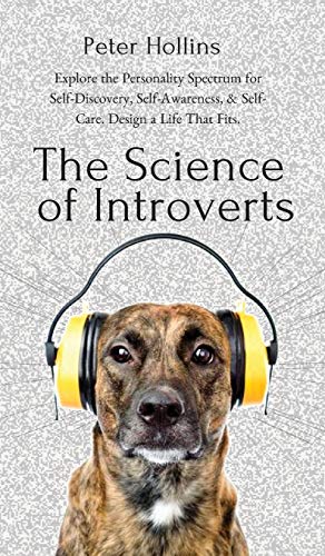 The Science of Introverts: Explore the Personality Spectrum for Self-Discovery, Self-Awareness, & Self-Care. Design a Life That Fits. The Science of Introverts: Explore the Personality Spectrum for Self-Discovery, Self-Awareness, & Self-Care. Design a Life That Fits. von Pkcs Media, Inc.