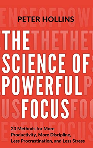 The Science of Powerful Focus: 23 Methods for More Productivity, More Discipline, Less Procrastination, and Less Stress (Live a Disciplined Life, Band 13) The Science of Powerful Focus: 23 Methods for More Productivity, More Discipline, Less Procrastination, and Less Stress (Live a Disciplined Life, Band 13) von CREATESPACE