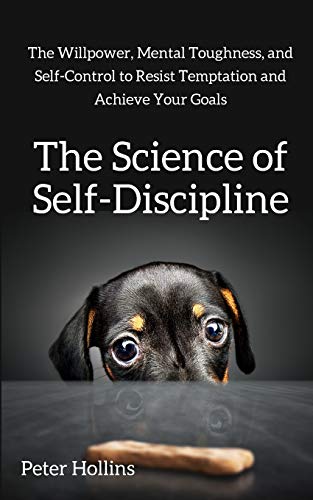 The Science of Self-Discipline: The Willpower, Mental Toughness, and Self-Control to Resist Temptation and Achieve Your Goals The Science of Self-Discipline: The Willpower, Mental Toughness, and Self-Control to Resist Temptation and Achieve Your Goals von 講談社