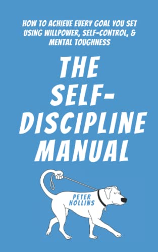 The Self-Discipline Manual: How to Achieve Every Goal You Set Using Willpower, Self-Control, and Mental Toughness (Live a Disciplined Life, Band 4) The Self-Discipline Manual: How to Achieve Every Goal You Set Using Willpower, Self-Control, and Mental Toughness (Live a Disciplined Life, Band 4) von Independently published