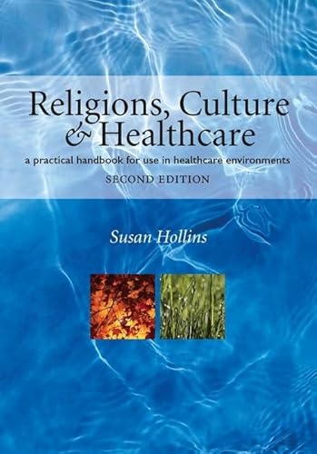 Religions, Culture and Healthcare: A Practical Handbook for Use in Healthcare Environments