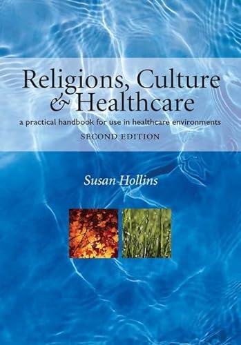 Religions, Culture and Healthcare: A Practical Handbook for Use in Healthcare Environments