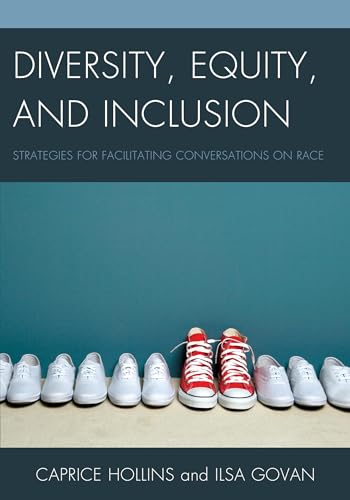 Diversity, Equity, and Inclusion: Strategies for Facilitating Conversations on Race von Rowman & Littlefield Publishers