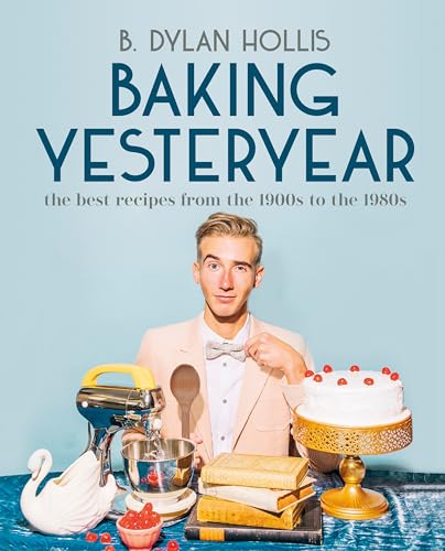 Baking Yesteryear: The Best Recipes from the 1900s to the 1980s von DK