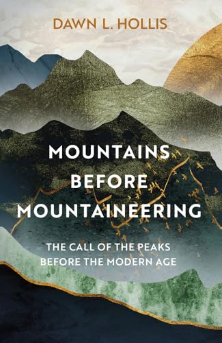Mountains Before Mountaineering: The Call of the Peaks Before the Modern Age von The History Press Ltd