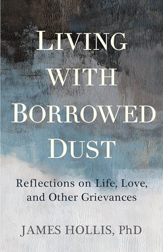 Living with Borrowed Dust: Reflections on Life, Love, and Other Grievances von Sounds True