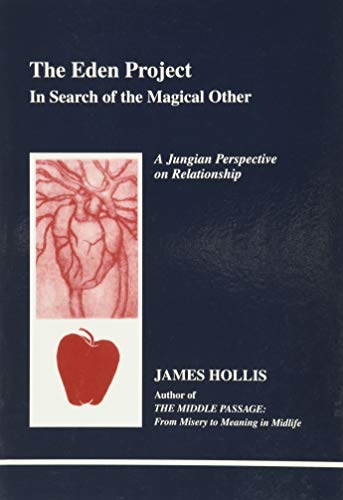 The Eden Project: In Search of the Magical Other - Jungian Perspective on Relationship (Studies in Jungian Psychology by Jungian Analysis, 79)