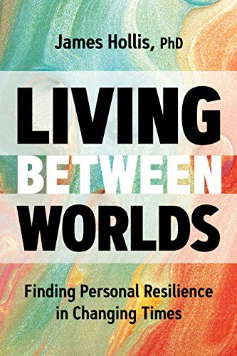 Living Between Worlds: Finding Personal Resilience in Changing Times