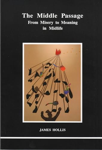 The Middle Passage: From Misery to Meaning in Midlife (STUDIES IN JUNGIAN PSYCHOLOGY BY JUNGIAN ANALYSTS)