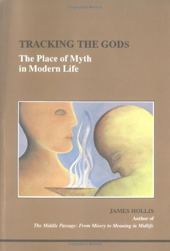 Tracking the Gods: The Place of Myth in Modern Life (STUDIES IN JUNGIAN PSYCHOLOGY BY JUNGIAN ANALYSTS)