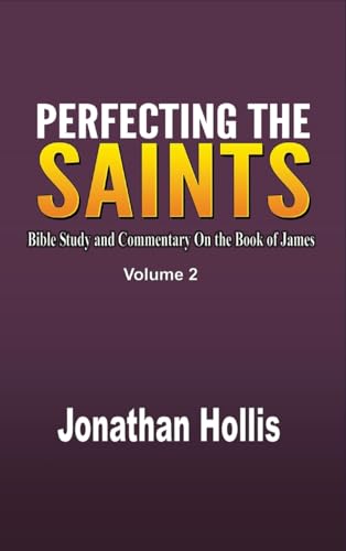 Perfecting the Saints Volume 2: Bible Study and Commentary On the Book of James von Revival Waves of Glory Books & Publishing
