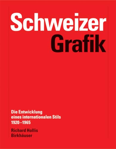 Schweizer Grafik: Die Entwicklung eines internationalen Stils 1920-1965 von Birkhauser