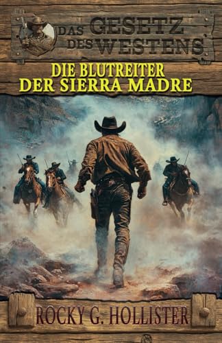 Die Blutreiter der Sierra Madre: Der Unzähmbare Band 2 – Historischer Western (Historische Western-Reihe "Das Gesetz des Westens", Band 7) von EK-2 Publishing