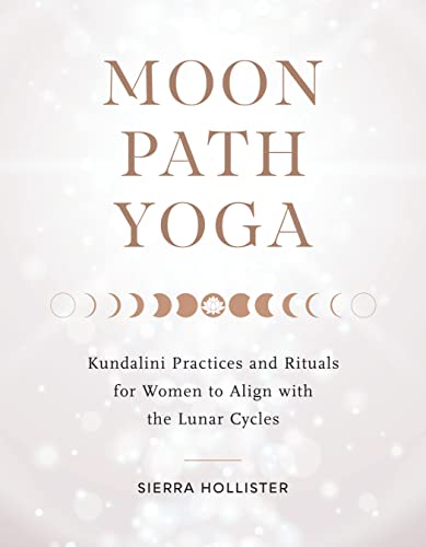 Moon Path Yoga: Kundalini Practices and Rituals for Women to Align with the Lunar Cycles von Shambhala