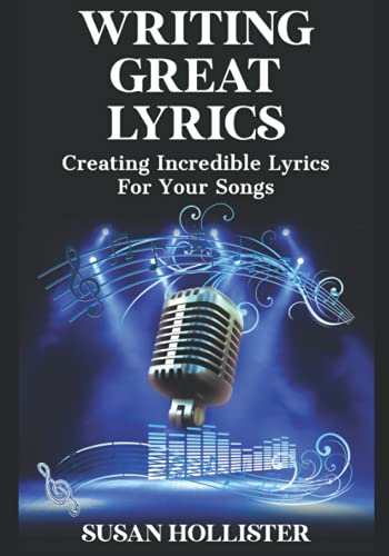 Writing Great Lyrics: Creating Incredible Lyrics For Your Songs (Step By Step Guide To Songwriting) von Independently published