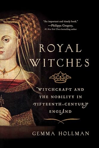 Royal Witches: Witchcraft and the Nobility in Fifteenth-century England von Pegasus Books