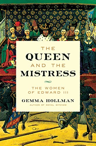 The Queen and the Mistress: The Women of Edward III