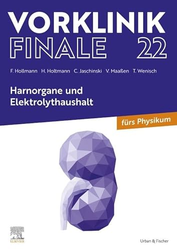 Vorklinik Finale 22: Harnorgane und Elektrolythaushalt - fürs Physikum von Elsevier