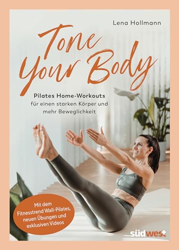 Tone your Body: Pilates Home-Workouts für einen starken Körper und mehr Beweglichkeit - mit dem Fitnesstrend Wall-Pilates, neuen Übungen und exklusiven Videos (Lena's Health Lab)