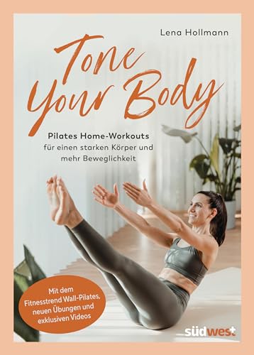 Tone your Body: Pilates Home-Workouts für einen starken Körper und mehr Beweglichkeit - mit dem Fitnesstrend Wall-Pilates, neuen Übungen und exklusiven Videos (Lena's Health Lab)