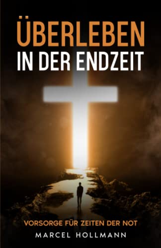 Überleben in der Endzeit: Vorsorge für Zeiten der Not von Independently published