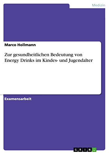 Zur gesundheitlichen Bedeutung von Energy Drinks im Kindes- und Jugendalter: Staatsexamensarbeit