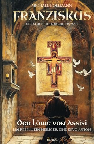 Franziskus – Der Löwe von Assisi: Ein Rebell, ein Heiliger, eine Revolution von 3Burgen