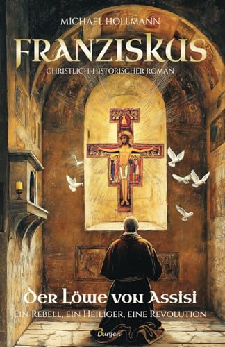 Franziskus – Der Löwe von Assisi: Ein Rebell, ein Heiliger, eine Revolution von 3Burgen