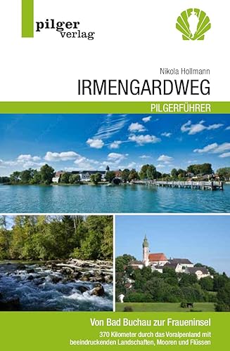 Irmengardweg - Von Bad Buchau zur Fraueninsel: 370 Kilometer durch das Voralpenland mit beeindruckenden Landschaften, Mooren und Flüssen Irmengardweg - Von Bad Buchau zur Fraueninsel: 370 Kilometer durch das Voralpenland mit beeindruckenden Landschaften, Mooren und Flüssen
