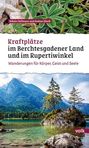 Kraftplätze im Berchtesgadener Land und im Rupertiwinkel: Wanderungen für Körper, Geist und Seele (Bayerns Sehnsuchtsorte: Wanderführer)