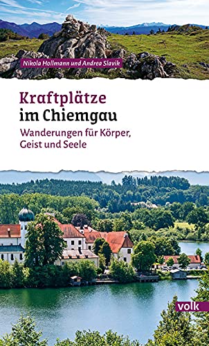 Kraftplätze im Chiemgau: Wanderungen für Körper, Geist und Seele (Bayerns Sehnsuchtsorte: Wanderführer)