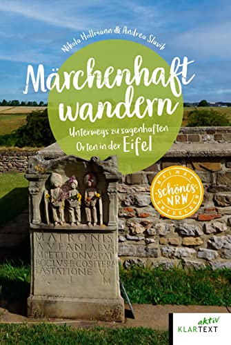 Märchenhaft wandern Eifel: Unterwegs zu sagenhaften Orten in der Eifel (Schönes NRW) von Klartext