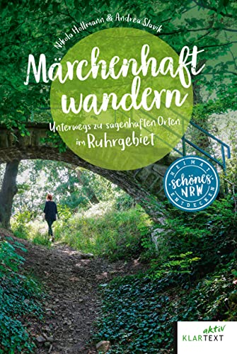 Märchenhaft wandern: Unterwegs zu den sagenhaften Orten im Ruhrgebiet (Schönes NRW) von Klartext Verlag