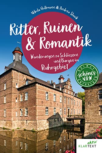 Ritter, Ruinen & Romantik: Wanderungen zu Schlössern und Burgen im Ruhrgebiet (Schönes NRW) von Klartext Verlag