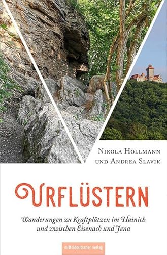 Urflüstern – Wanderungen zu Kraftplätzen im Hainich und zwischen Eisenach und Jena: Wanderführer von Mitteldeutscher Verlag