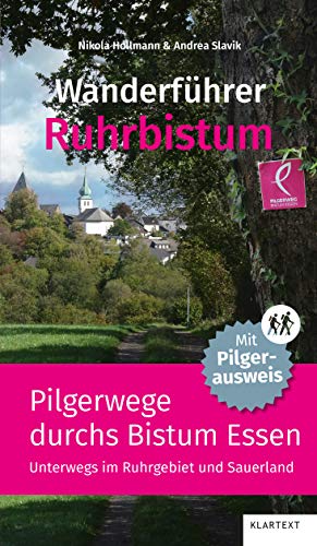 Wanderführer Ruhrbistum: Pilgerwege durchs Bistum Essen. Unterwegs im Ruhrgebiet und im Sauerland