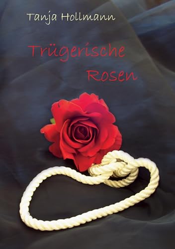 Trügerische Rosen Trügerische Rosen von Books on Demand GmbH