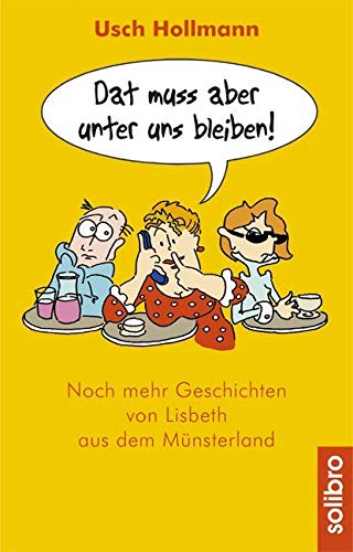 Dat muss aber unter uns bleiben!: Noch mehr Geschichten von Lisbeth aus dem Münsterland (Humoris Causa)