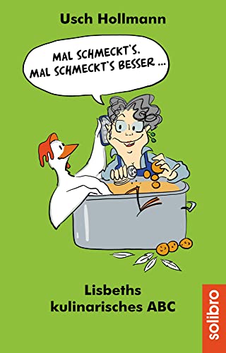 Mal schmeckt´s ‒ mal schmeckt´s besser ...: Lisbeths kulinarisches ABC (Humoris Causa) von Solibro Verlag