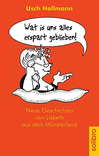 Wat is uns alles erspart geblieben. Neue Geschichten von Lisbeth aus dem Münsterland Wat is uns alles erspart geblieben. Neue Geschichten von Lisbeth aus dem Münsterland