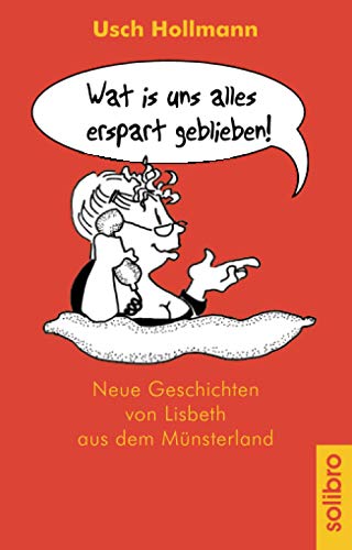 Wat is uns alles erspart geblieben. Neue Geschichten von Lisbeth aus dem Münsterland von Solibro Verlag