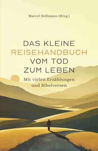 Das kleine Reisehandbuch vom Tod zum Leben: Mit vielen Erzählungen und Bibelversen (Evangelistische Bücher)