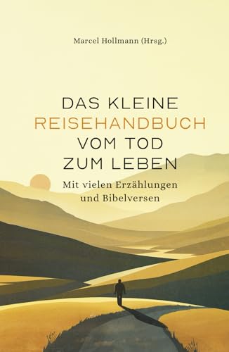 Das kleine Reisehandbuch vom Tod zum Leben: Mit vielen Erzählungen und Bibelversen (Evangelistische Bücher) von edition predigt.archiv