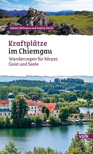 Kraftplätze im Chiemgau: Wanderungen für Körper, Geist und Seele (Bayerns Sehnsuchtsorte: Wanderführer)